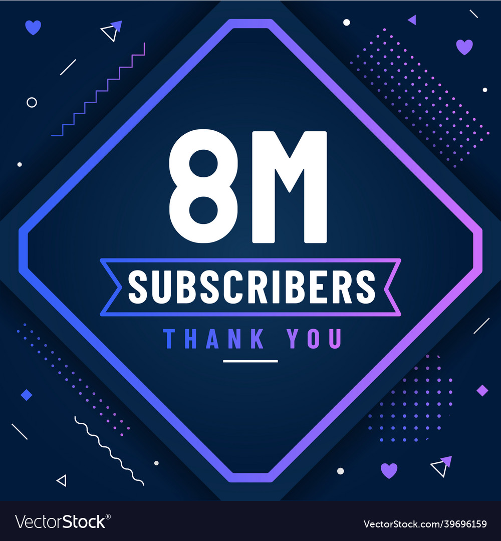 Thank you 8m subscribers 8000000