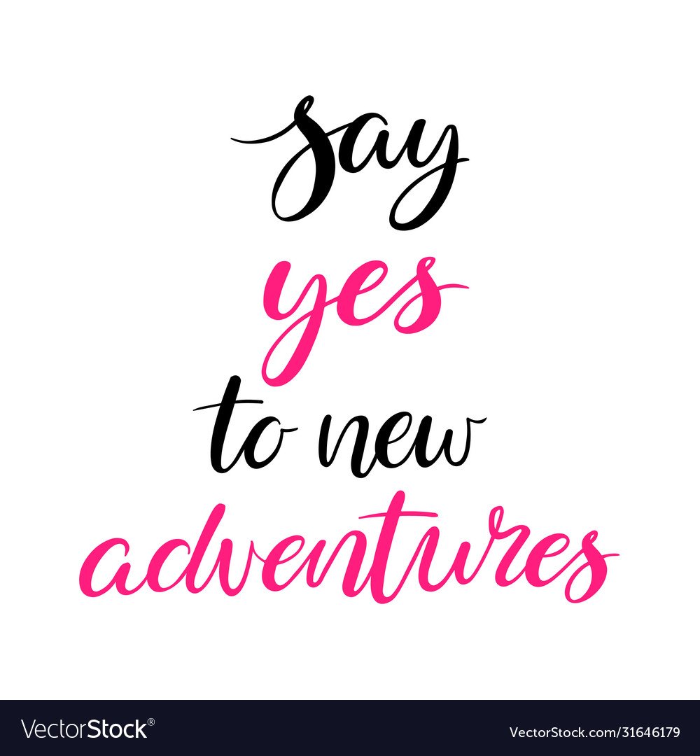 Say yes to new adventures Royalty Free Vector Image