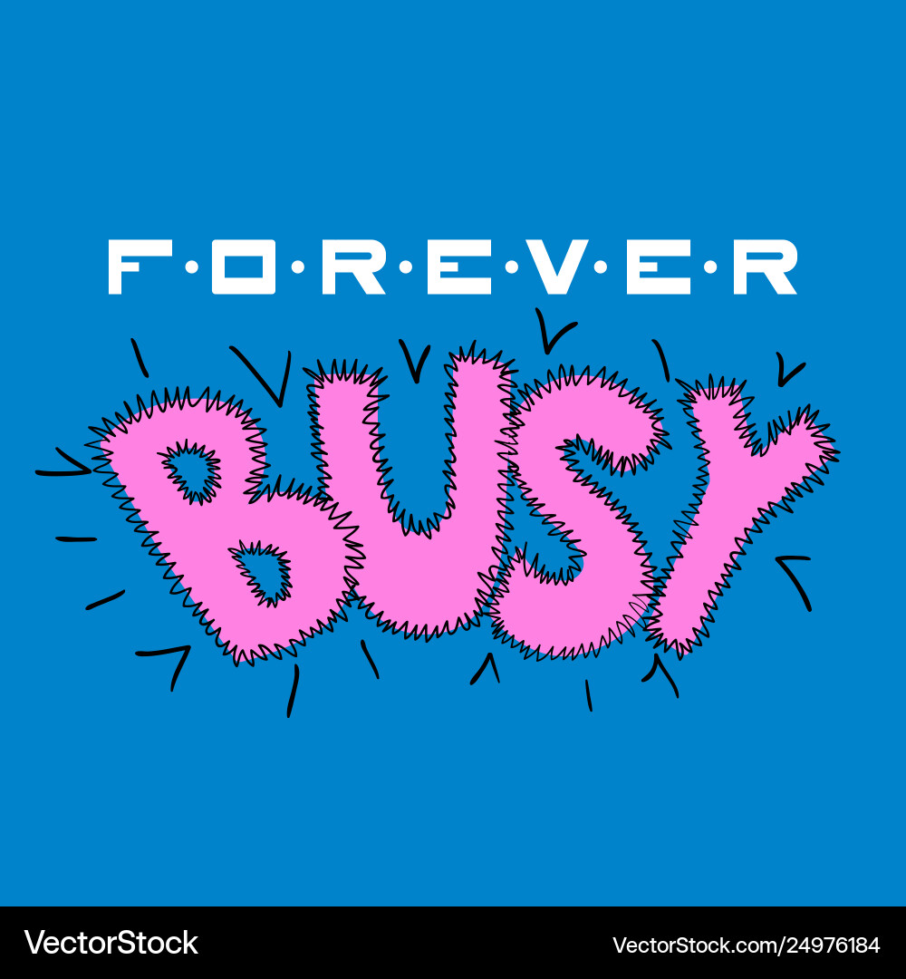 Forever busy design lettering Royalty Free Vector Image