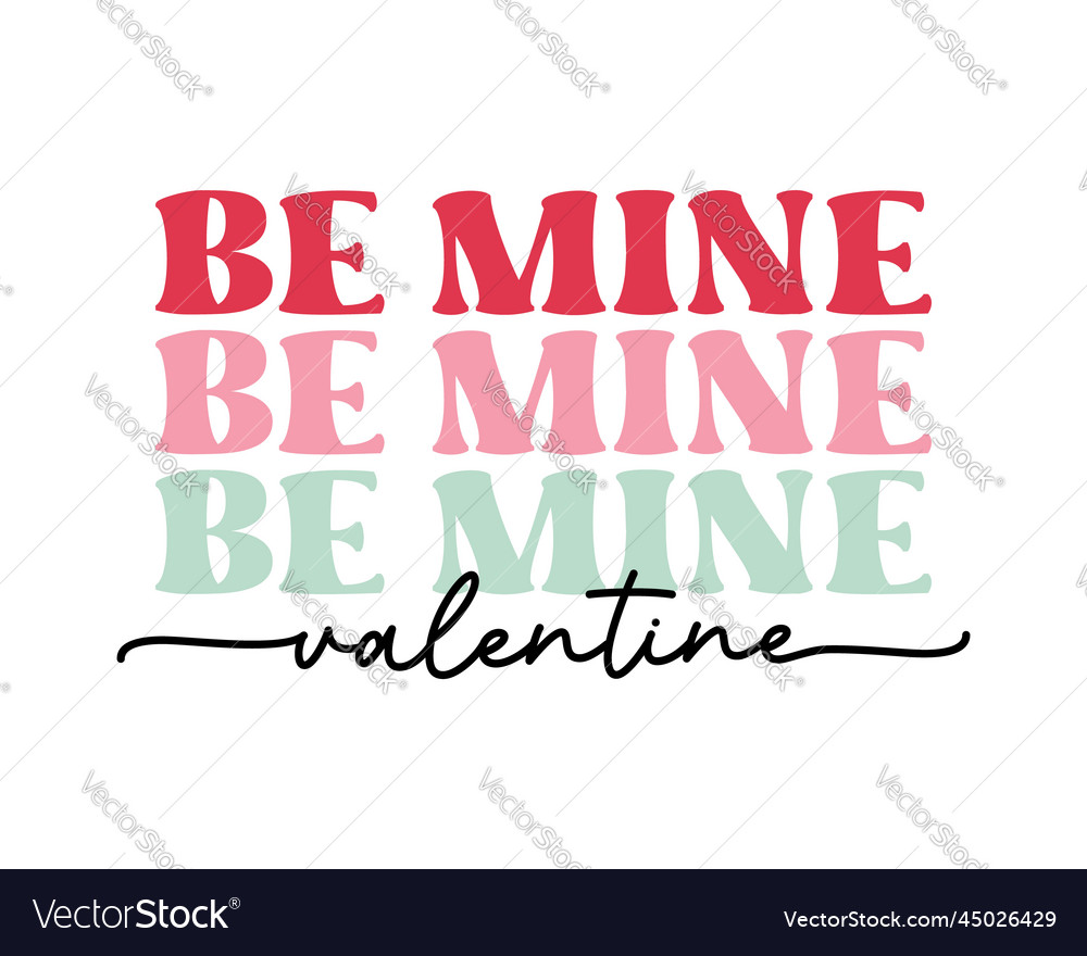 Be mine valentines day love quote retro lettering vector image
