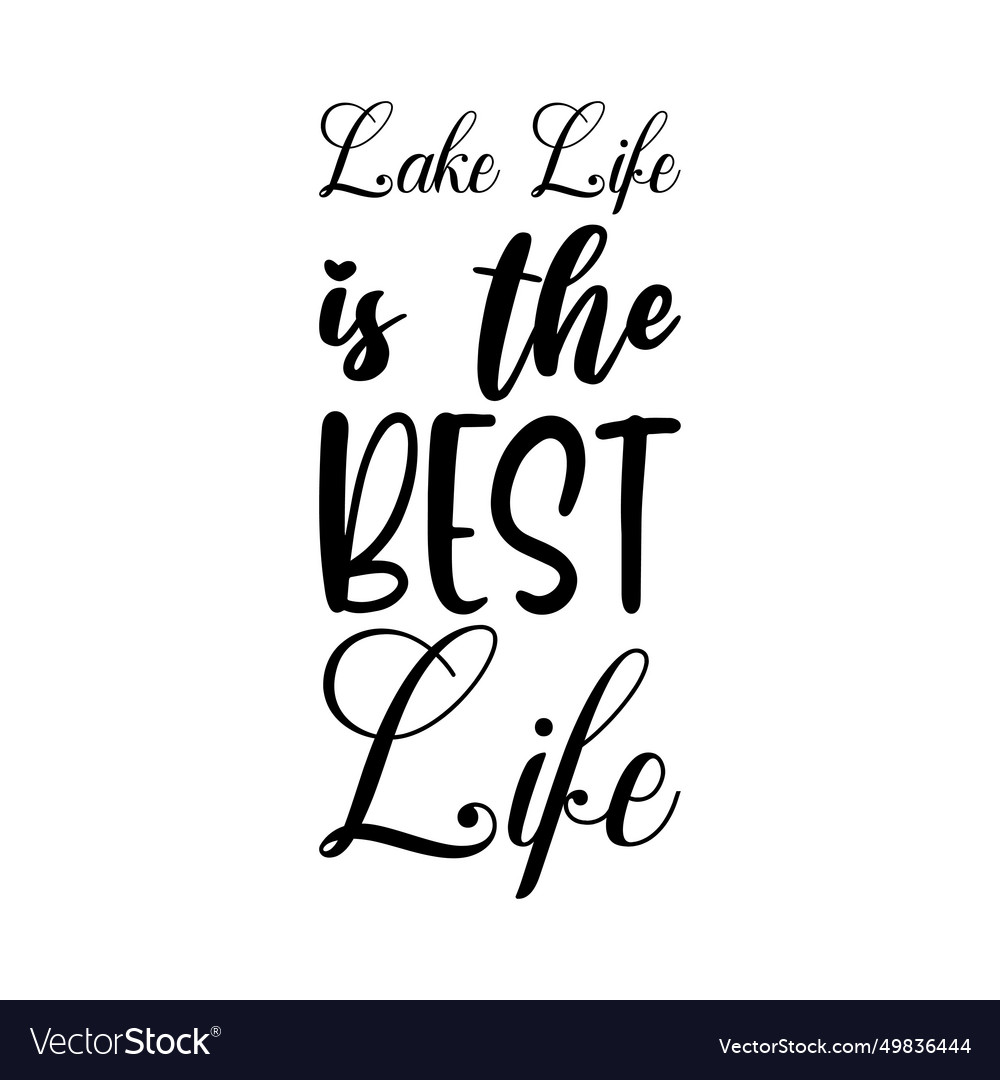 Lake life is the best black letter quote