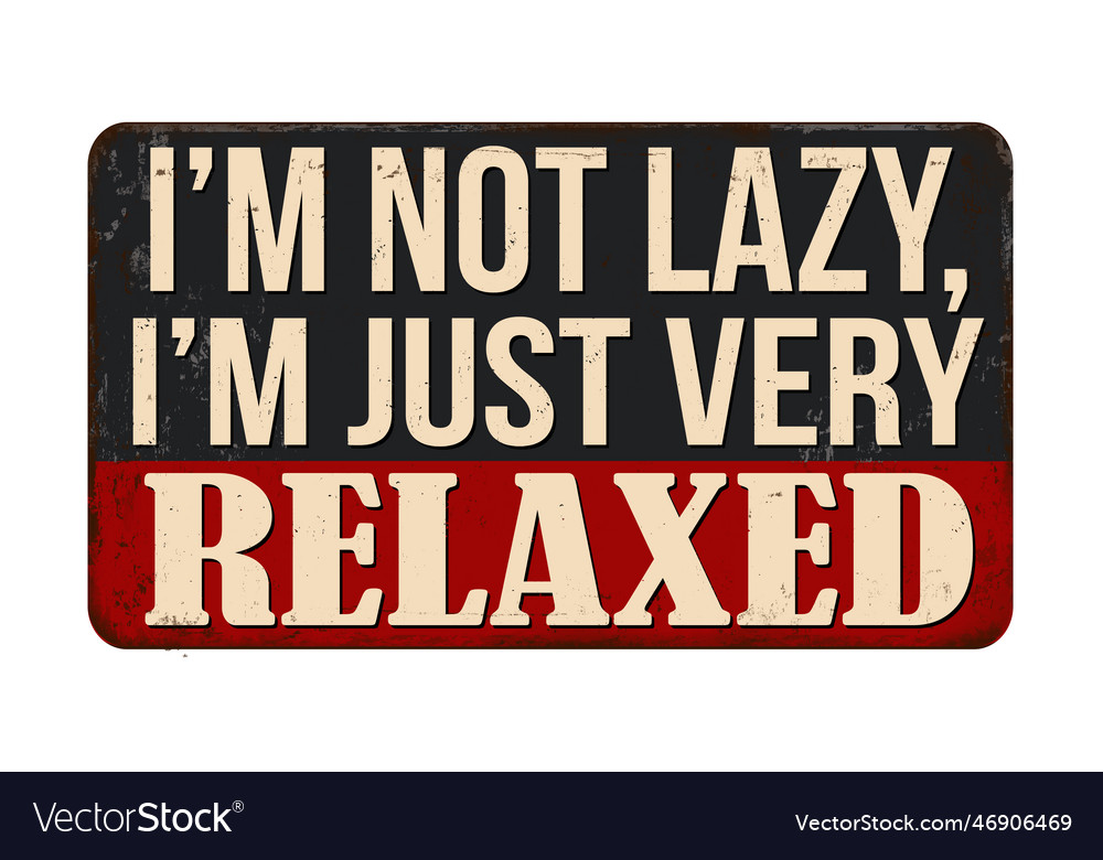 Relaxed Rusty Sign - I'm Not Lazy
