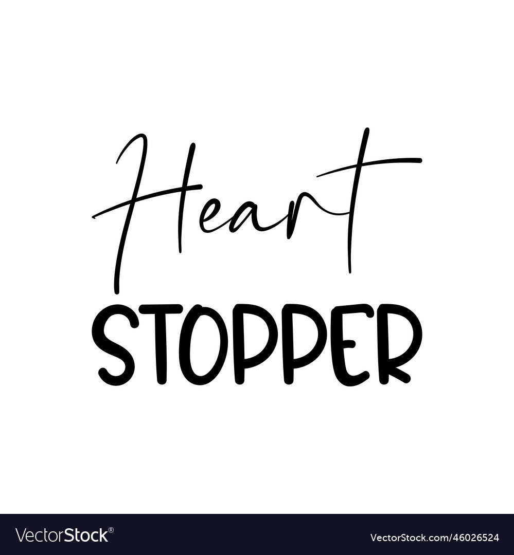 Heart stopper black letter quote Royalty Free Vector Image