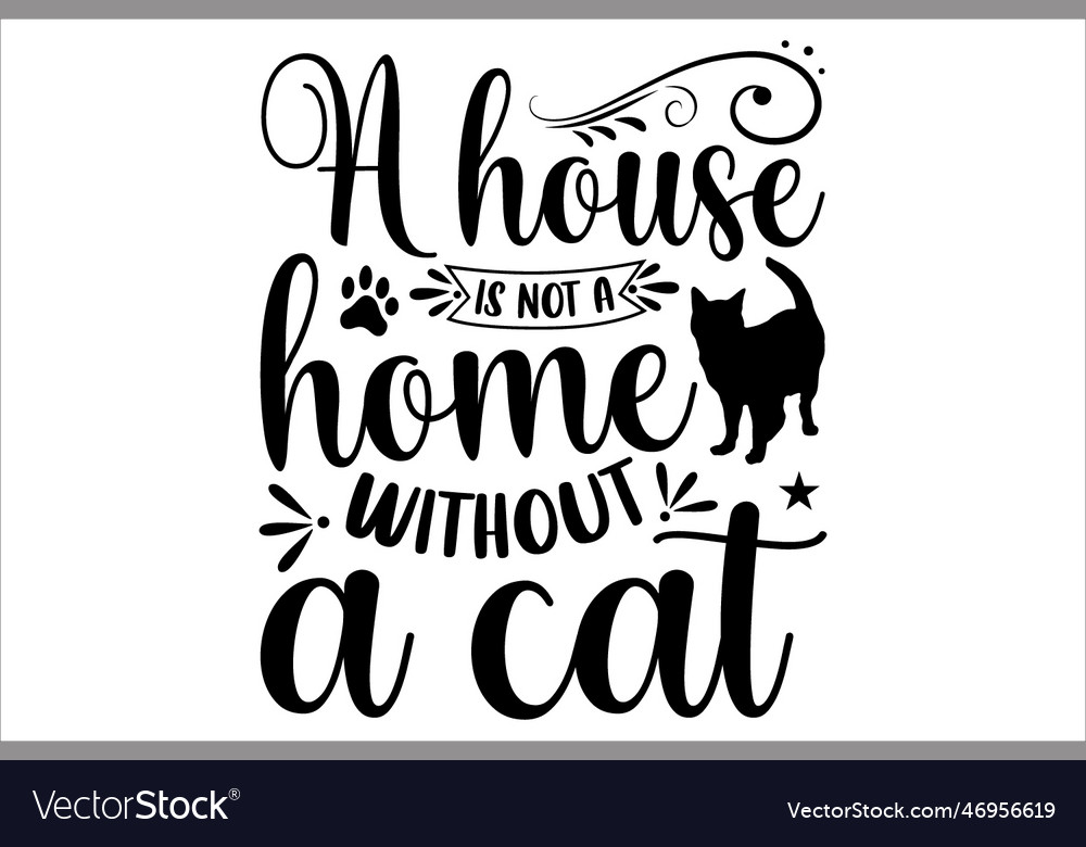 A house is not home without cat Royalty Free Vector Image