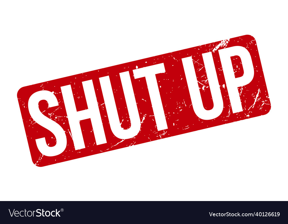 Shut up rubber stamp red up rubber grunge Vector Image - How To Say Shut The Fuck Up