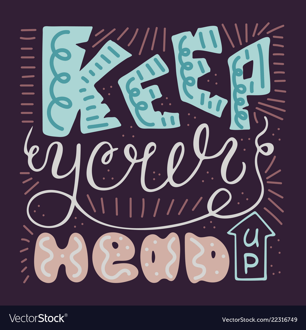 Keep Your Head Up Handwritten Unique Quote Vector Image