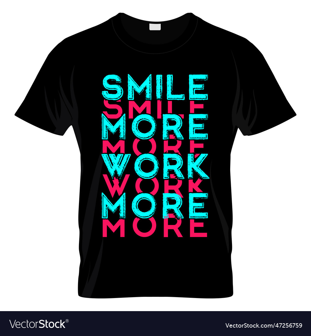 Smile more work t shirt design