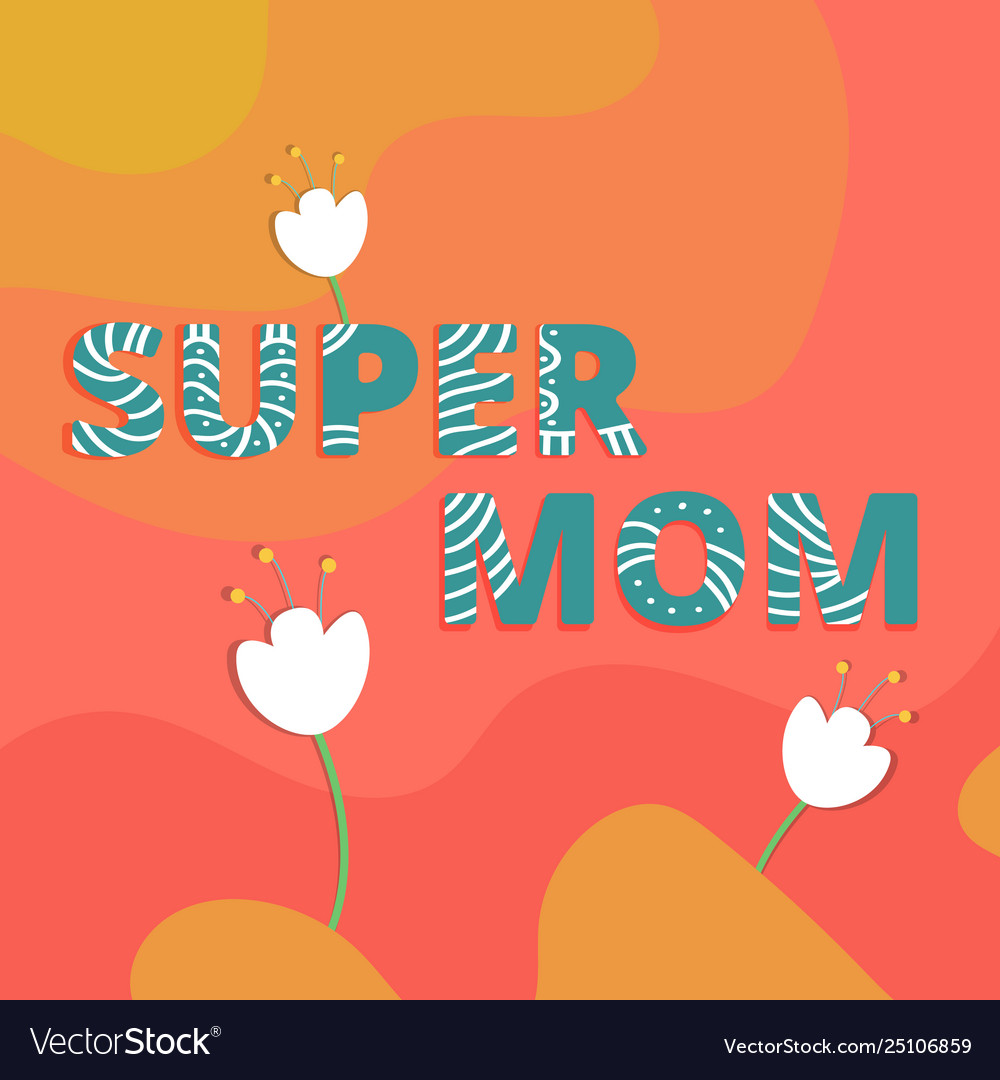 For mothers day super mom