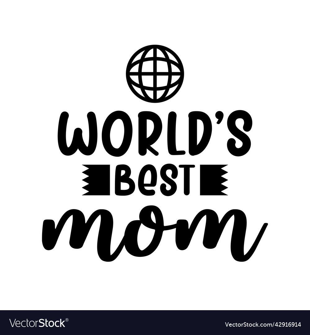 Worlds best mom quote lettering Royalty Free Vector Image