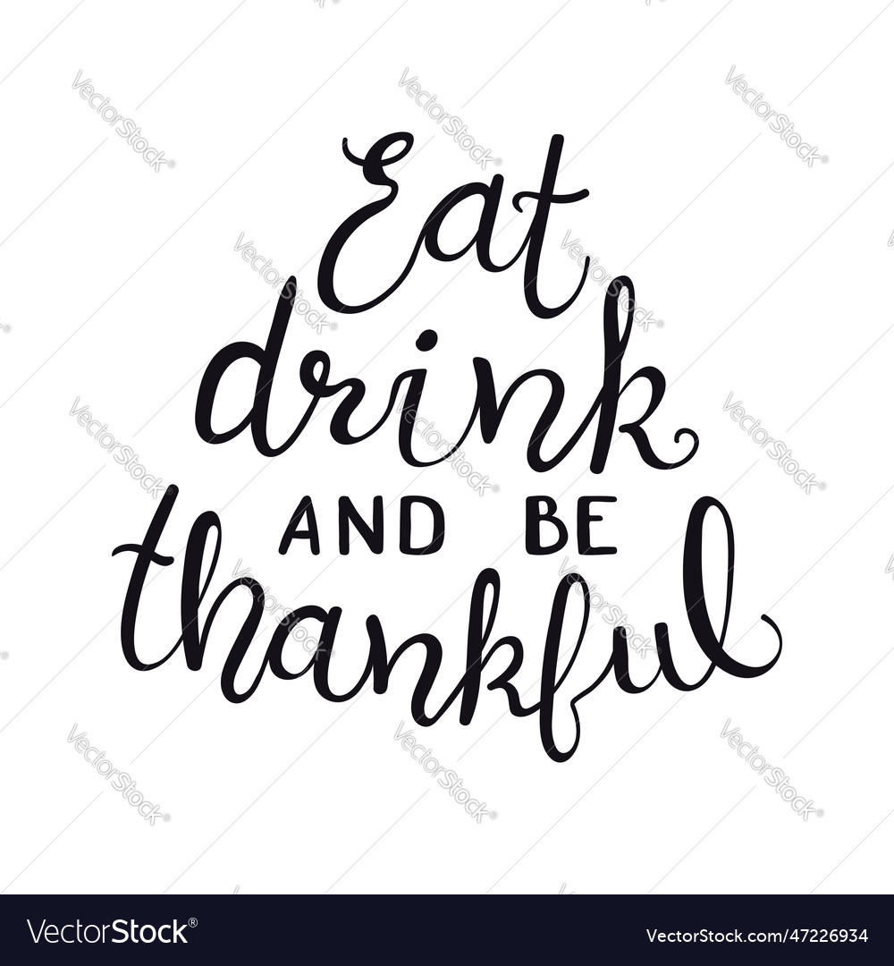 Eat Drink And Be Thankful Handwritten Quote Vector Image