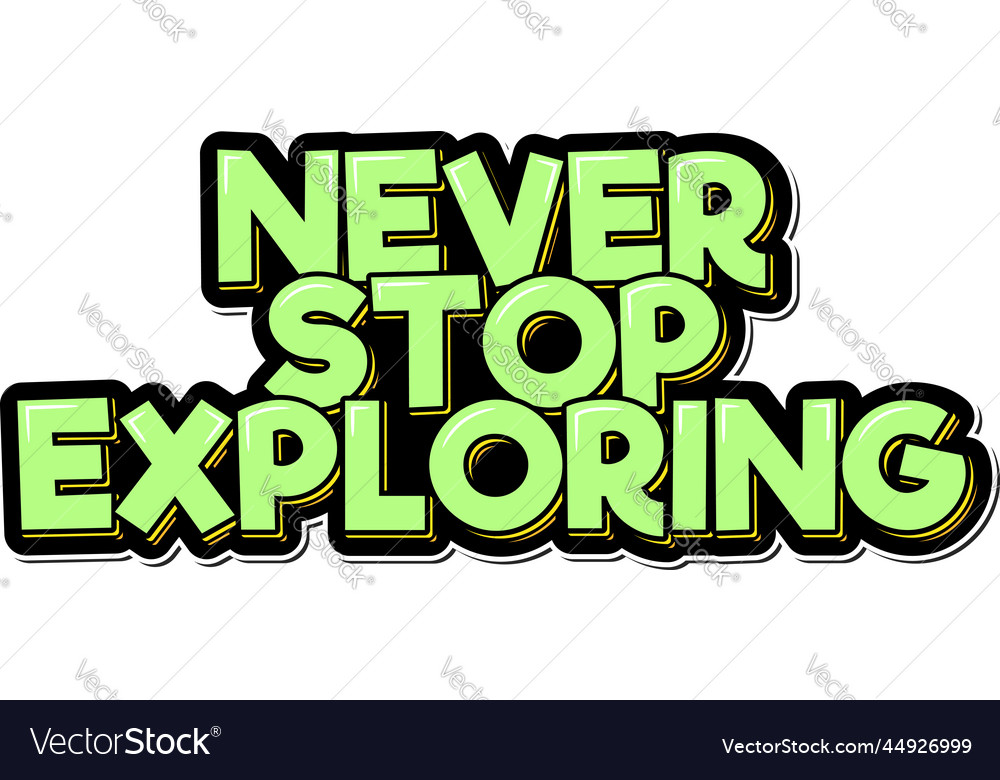 Never stop exploring vector image Never stop exploring
