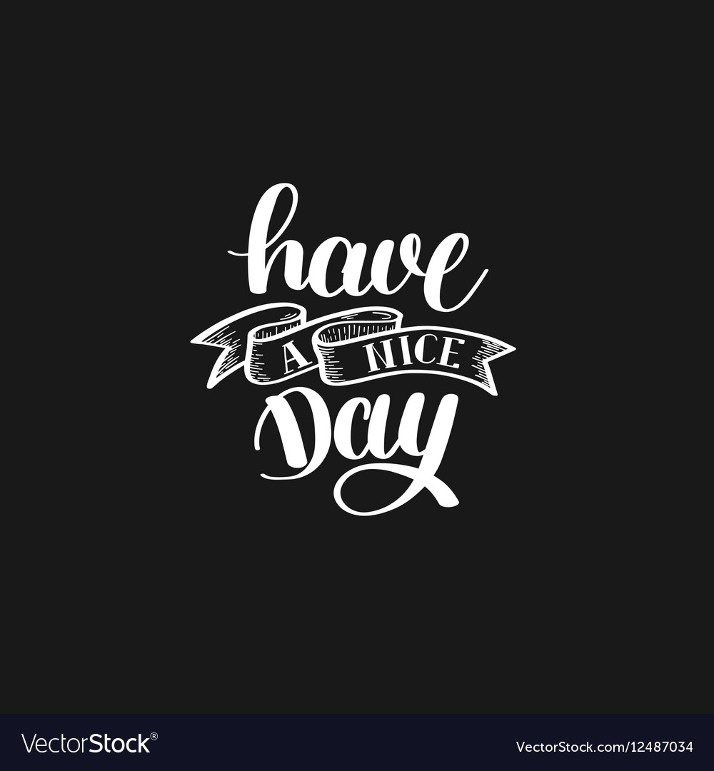 Have a nice day black and white hand lettering Vector Image