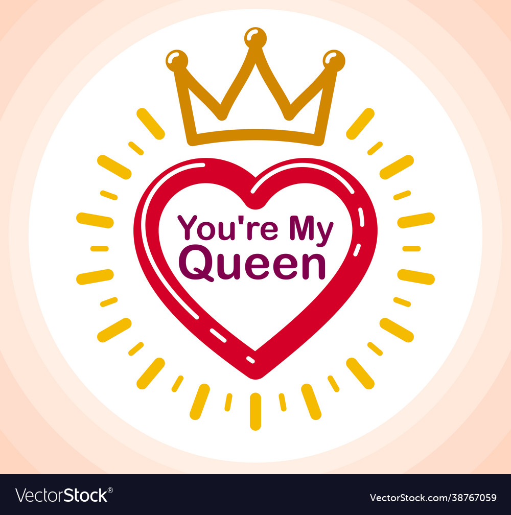 You are my queen Royalty Free Vector Image - VectorStock