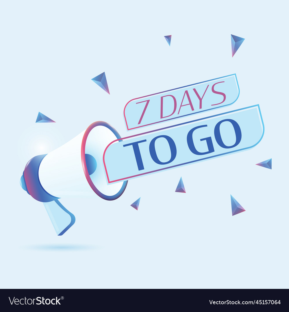 7 days to go text with 3d realistic megaphone vector image 7 days to go text with 3d realistic megaphone