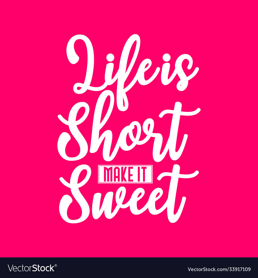 Life is short make it sweet Royalty Free Vector Image