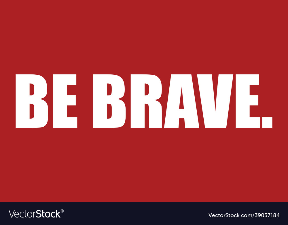 Be brave Royalty Free Vector Image - VectorStock