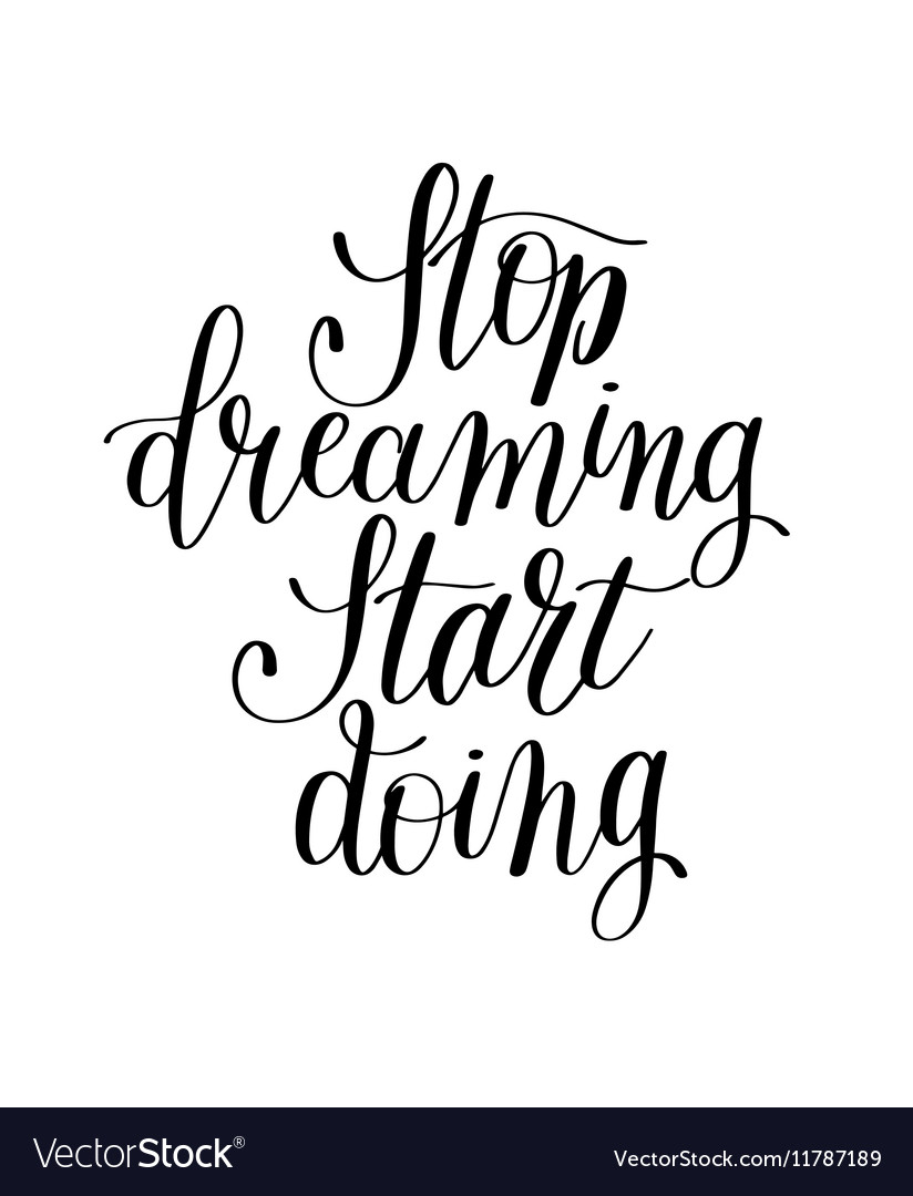 Stop dreaming start doing hand lettering positive Vector Image