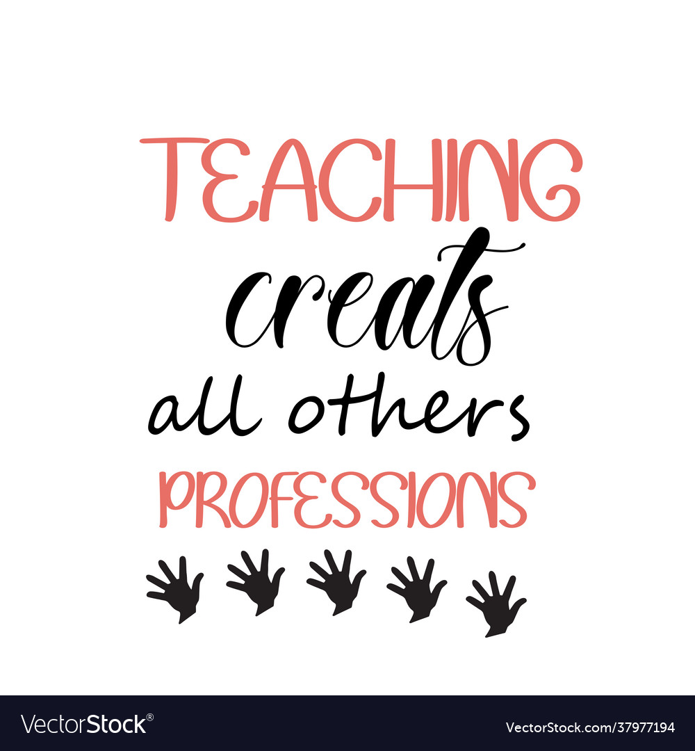 Teaching creates all others professions Royalty Free Vector