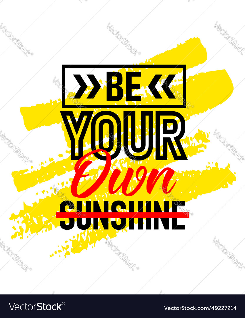 Be your own sunshine motivational inspirational Vector Image