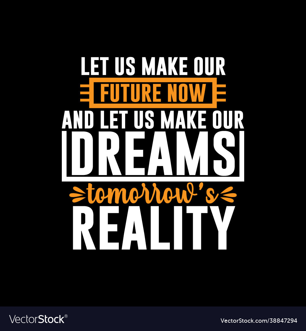 Let us make our future now t shirt design concept Vector Image