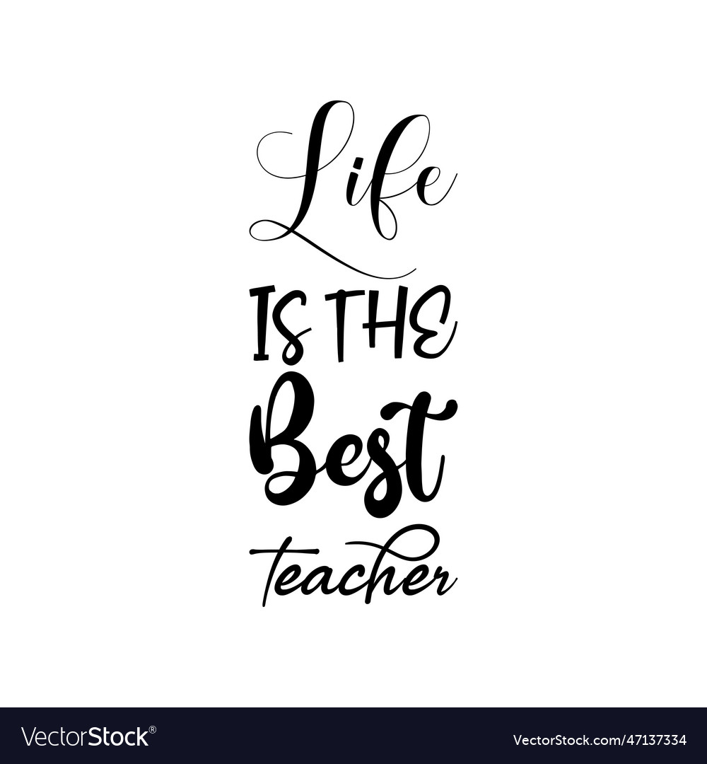 Life is the best teacher black lettering quote Vector Image