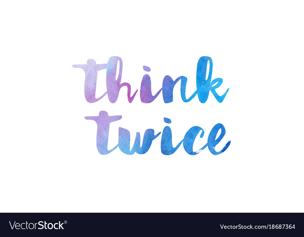 Think Twice Watercolor Hand Written Text Positive Vector Image