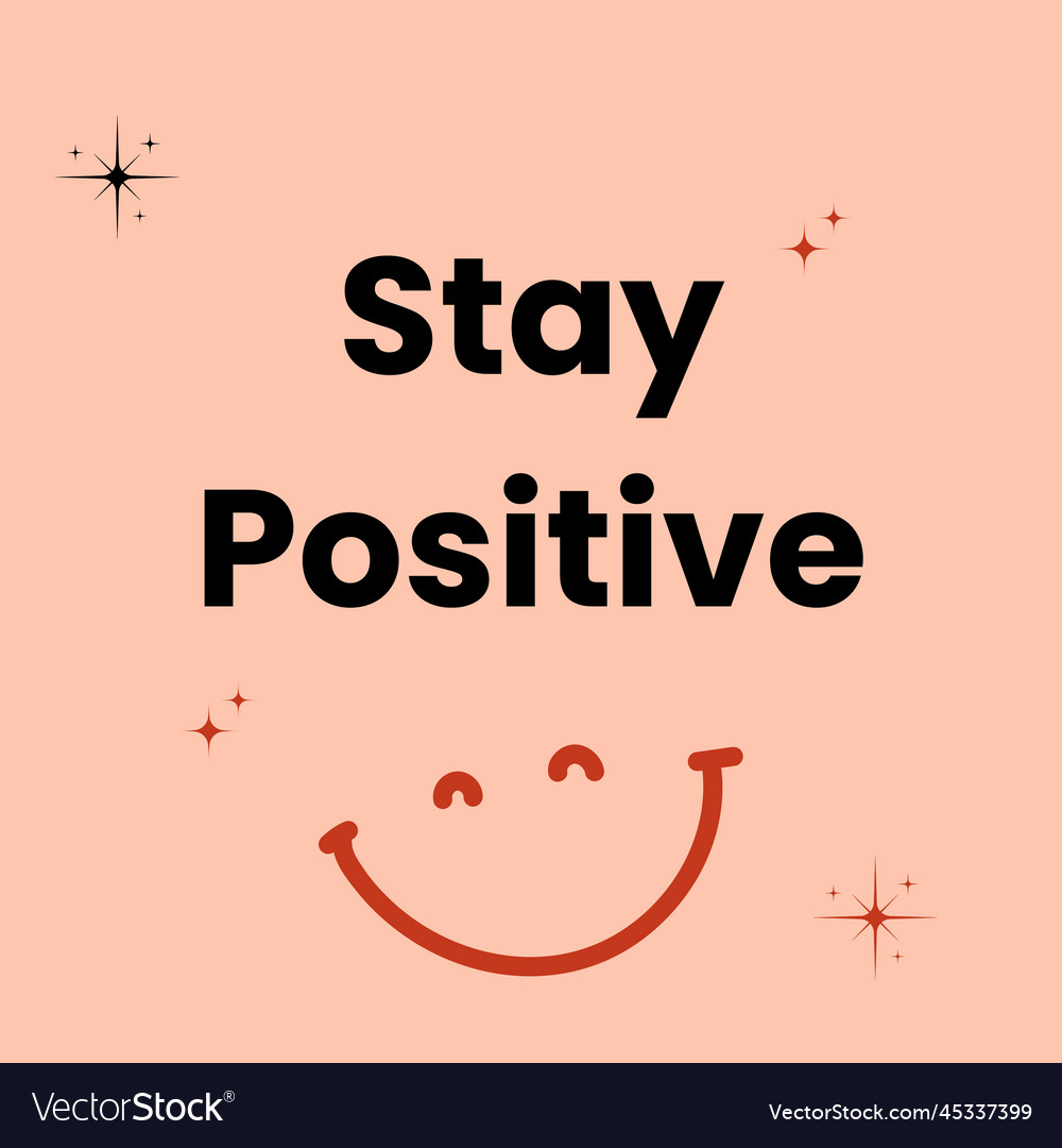 Stay positive inspirational quotes Royalty Free Vector Image