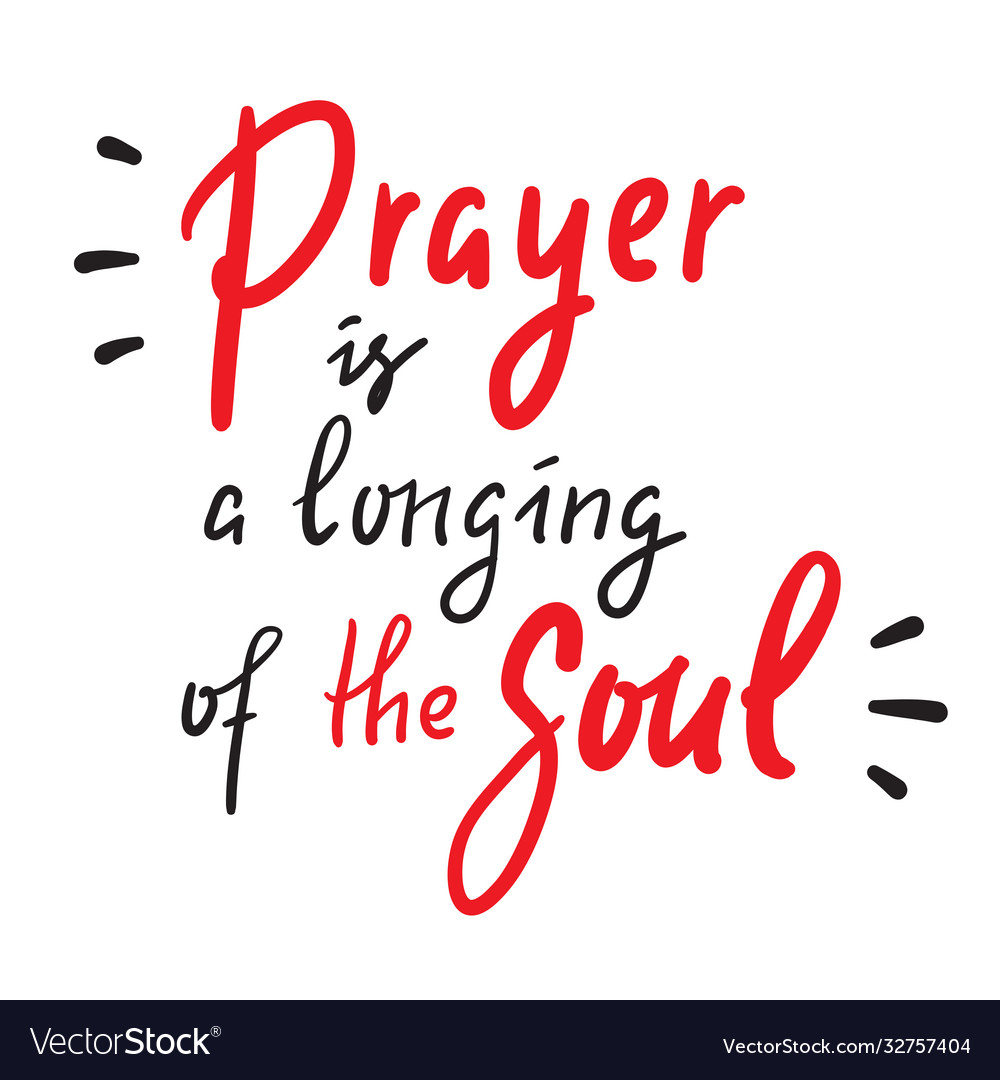 Prayer is a longing soul