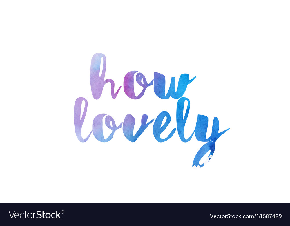 How Lovely Watercolor Hand Written Text Positive Vector Image