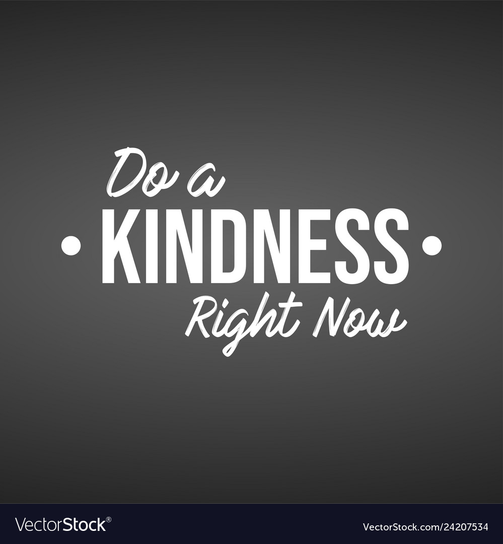 Do a kindness right now motivation quote