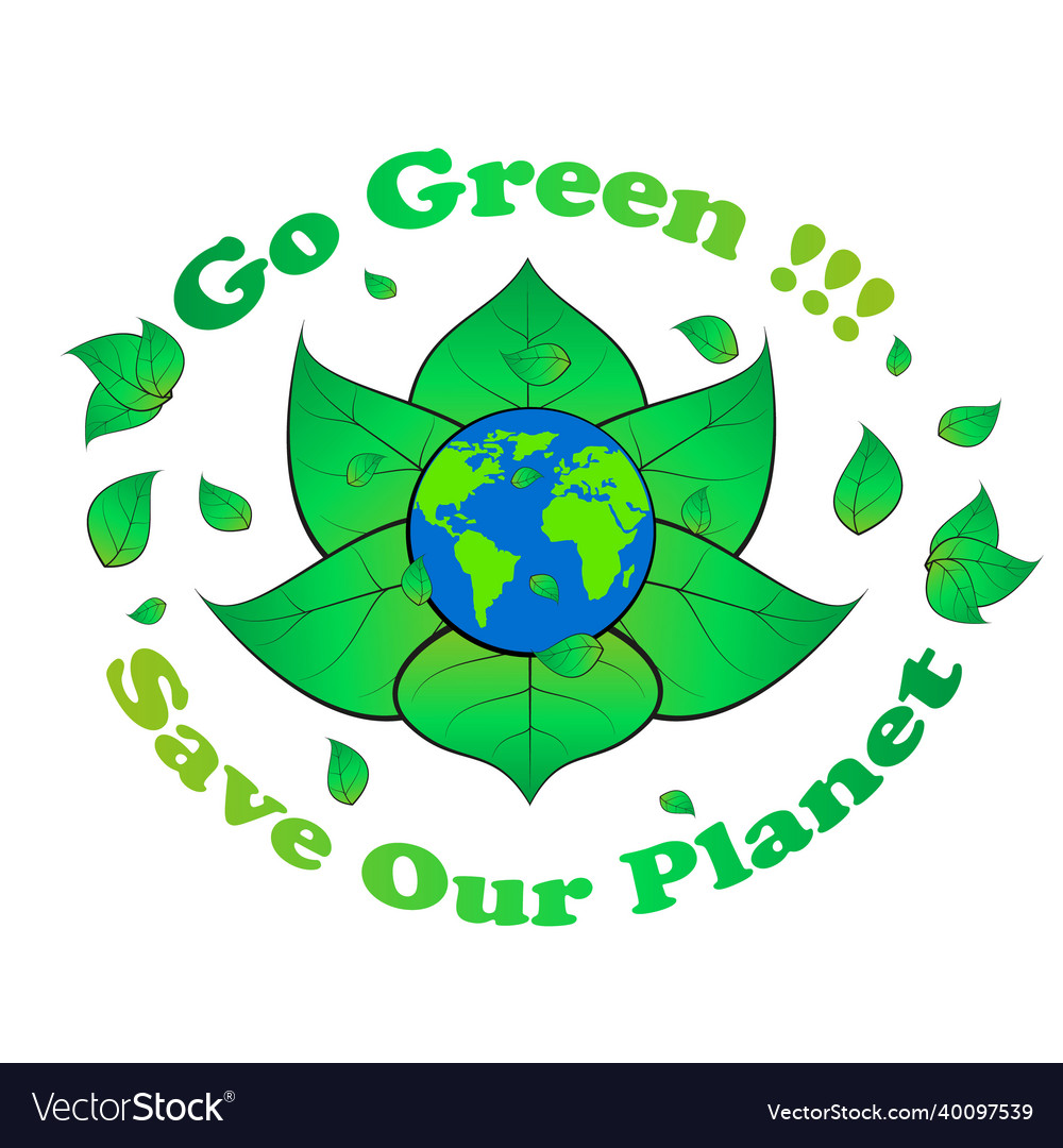 Go green save our planet banner logo slogan etc Vector Image