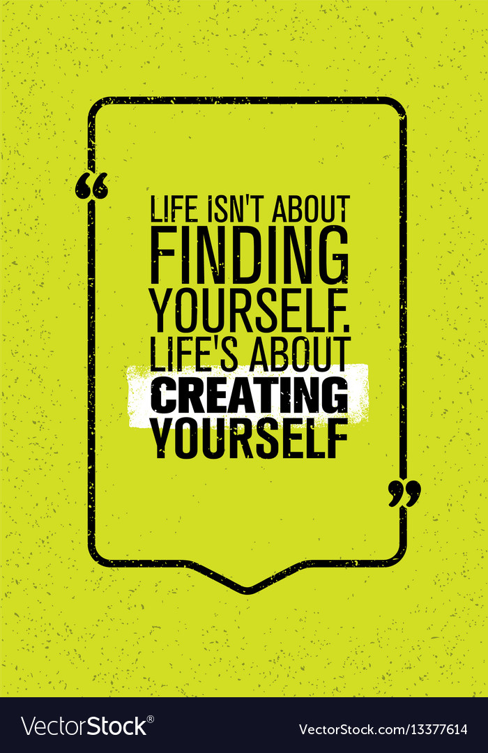 Life is not about finding yourself vector image Life is not about finding yourself