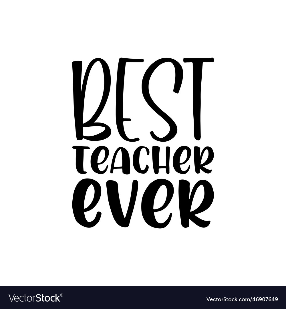 Best teacher ever black lettering quote Royalty Free Vector