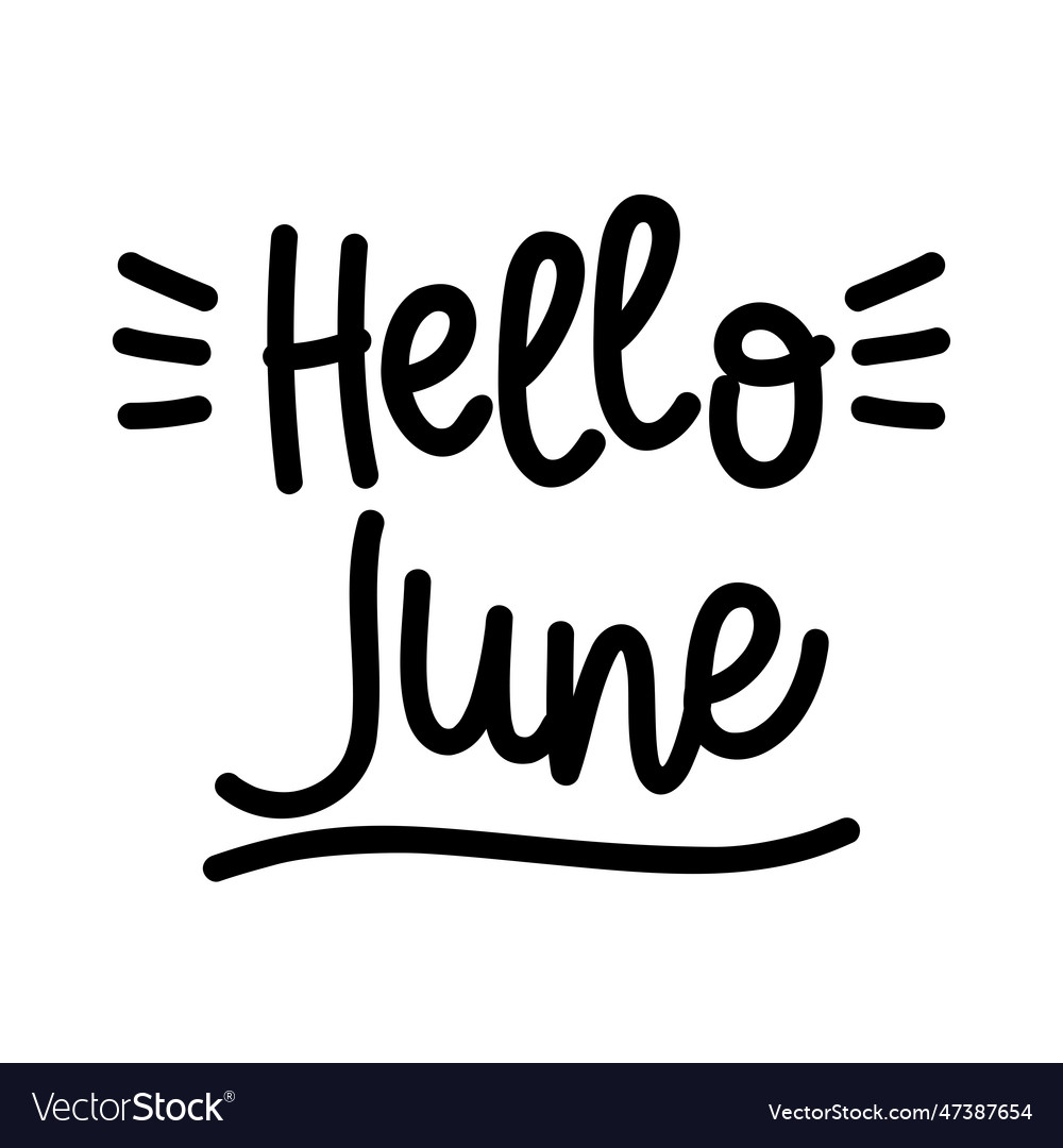 Hand drawn lettering hello june isolated on white Vector Image