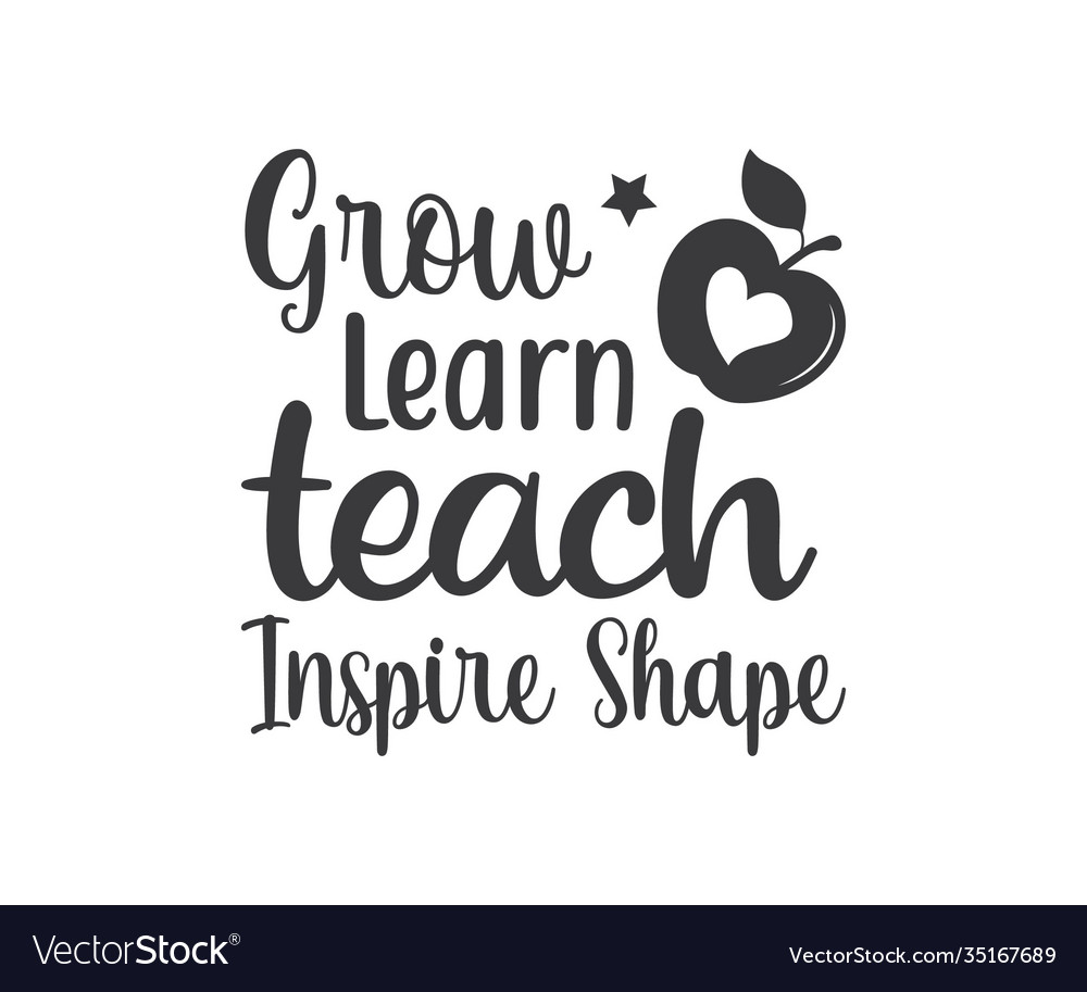 Grow learn teach inspire shape