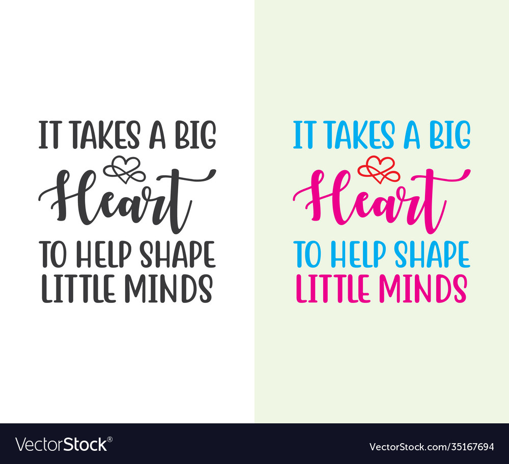 It Takes A Big Heart To Help Shape Little Minds Vector Image