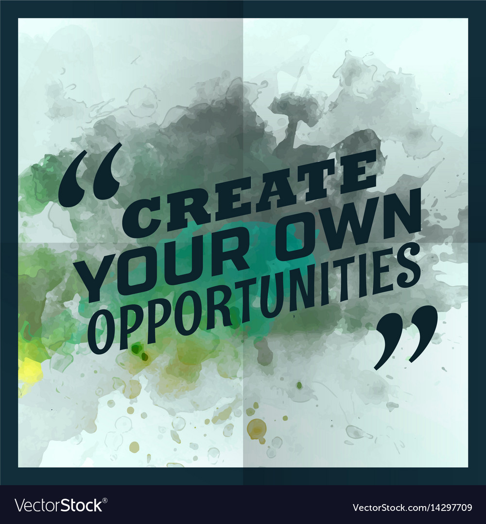 Create Your Own Opportunities Inspirational Vector Image