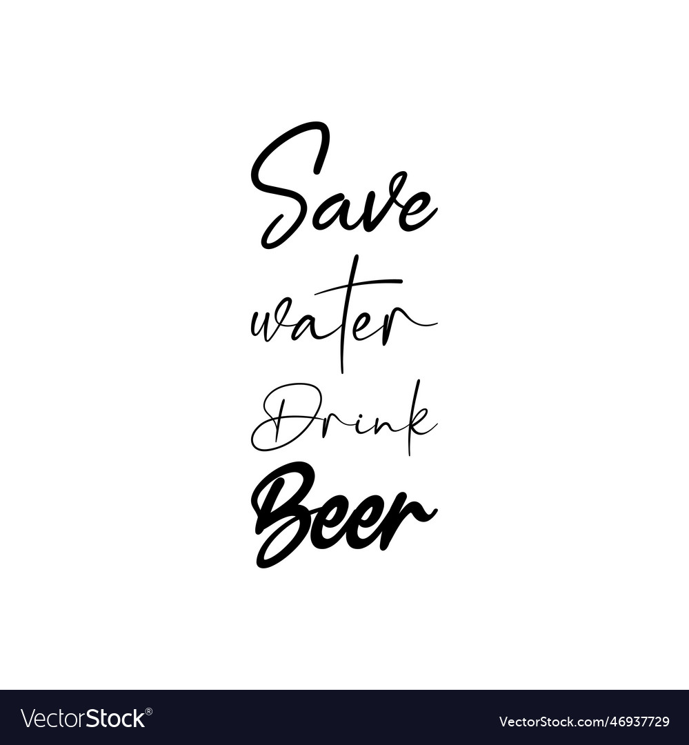 Save water drink beer black lettering quote