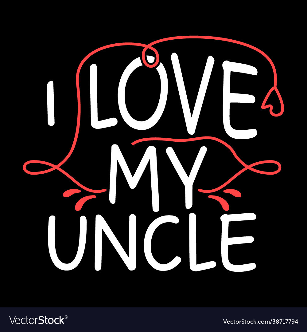 I love my uncle Royalty Free Vector Image - VectorStock