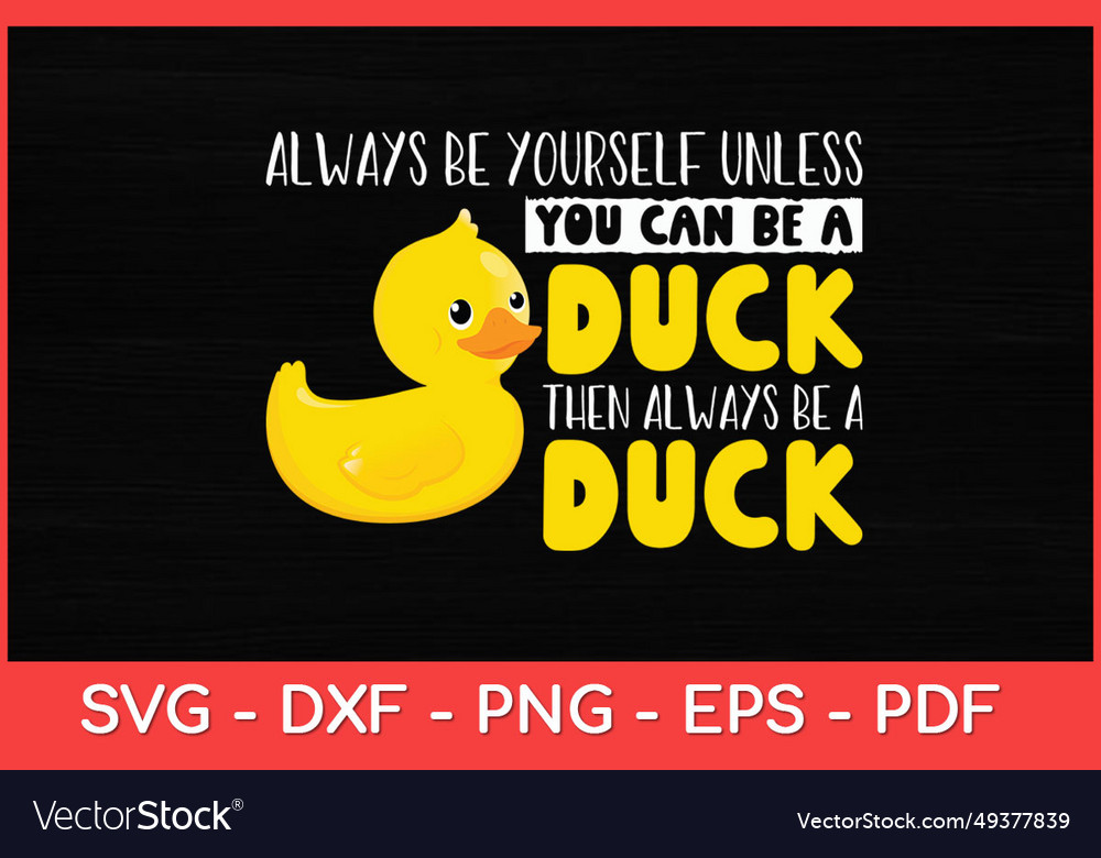 Always be yourself unless you can a duck Vector Image