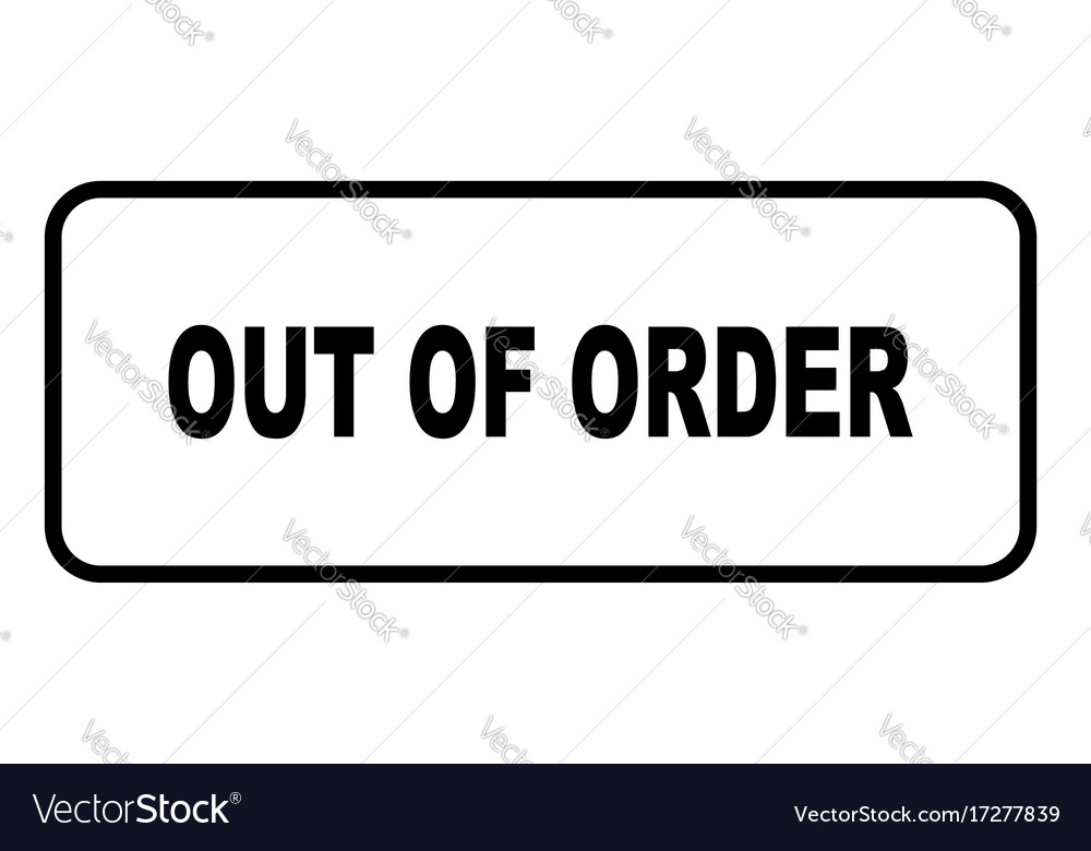 To be on order. Out of order. out of order sign. out of stock. not working sign.
