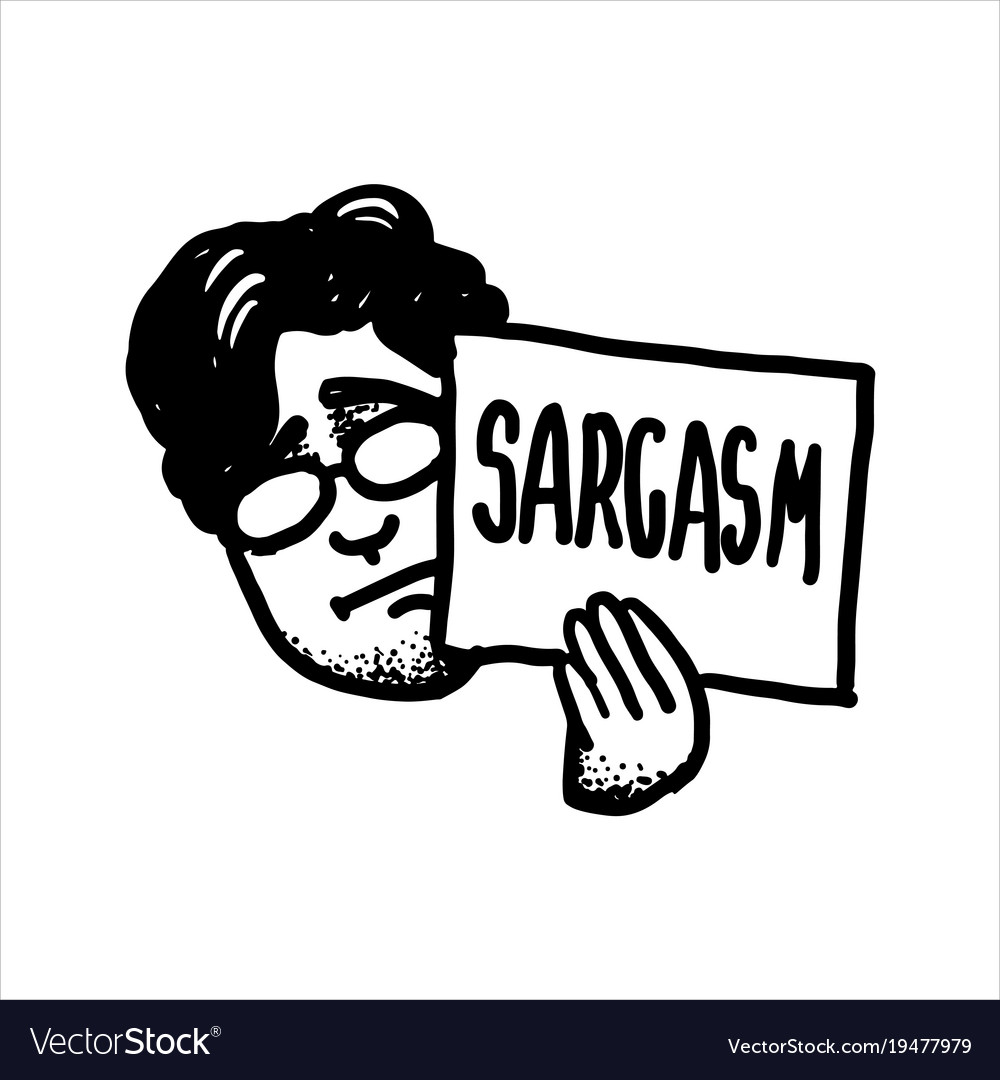 https://cdn5.vectorstock.com/i/1000x1000/79/79/man-holding-in-arm-a-sign-saying-sarcasm-vector-19477979.jpg