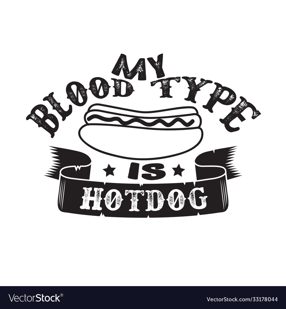 Food and drink quote my blood type is hot dog