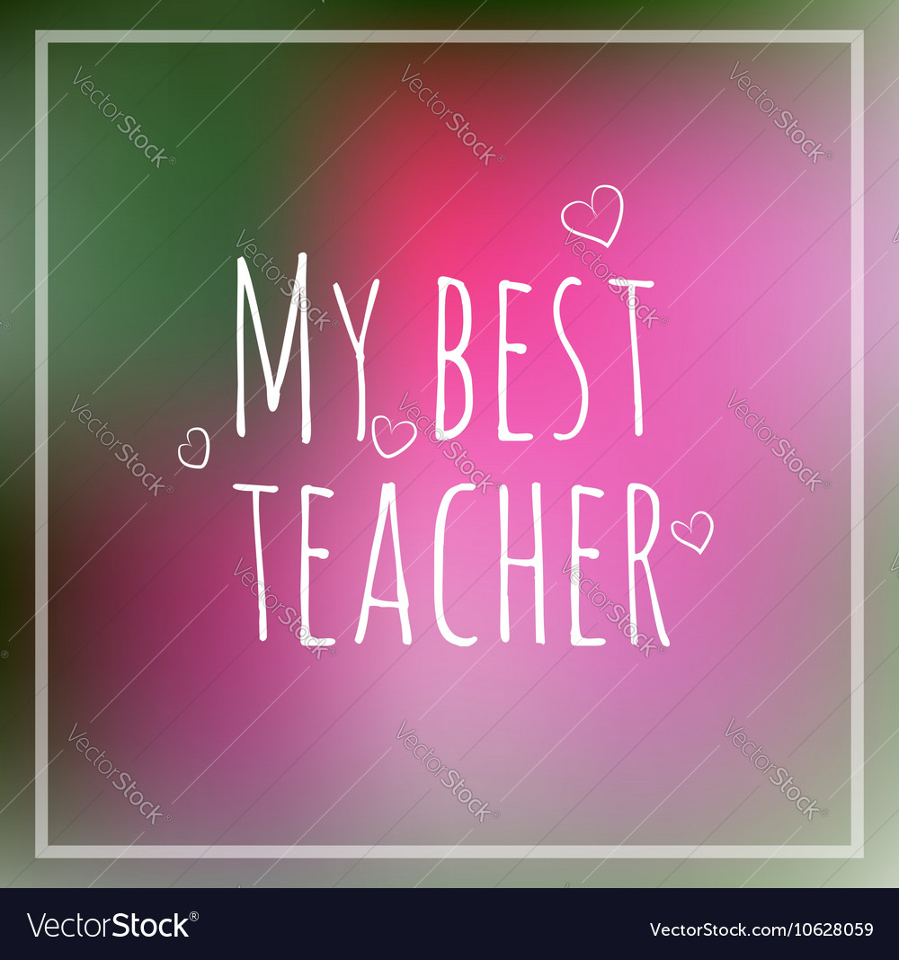 Greeting card my best teacher blurred Royalty Free Vector