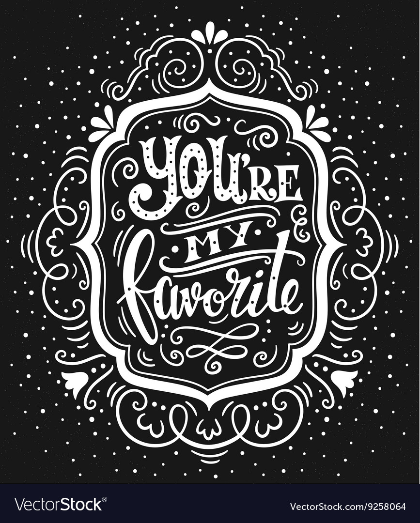 You are my favorite hand drawn vintage with l Vector Image