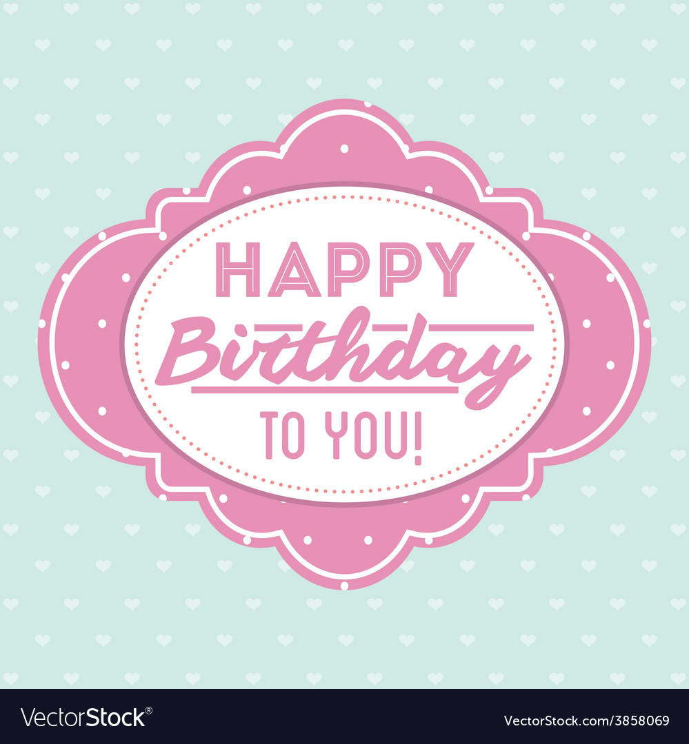 Happy birthday Royalty Free Vector Image - VectorStock