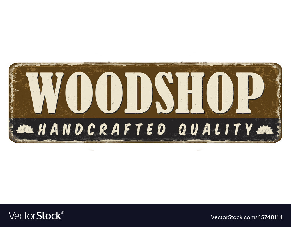 Woodshop vintage rusty metal sign vector image Woodshop vintage rusty metal sign