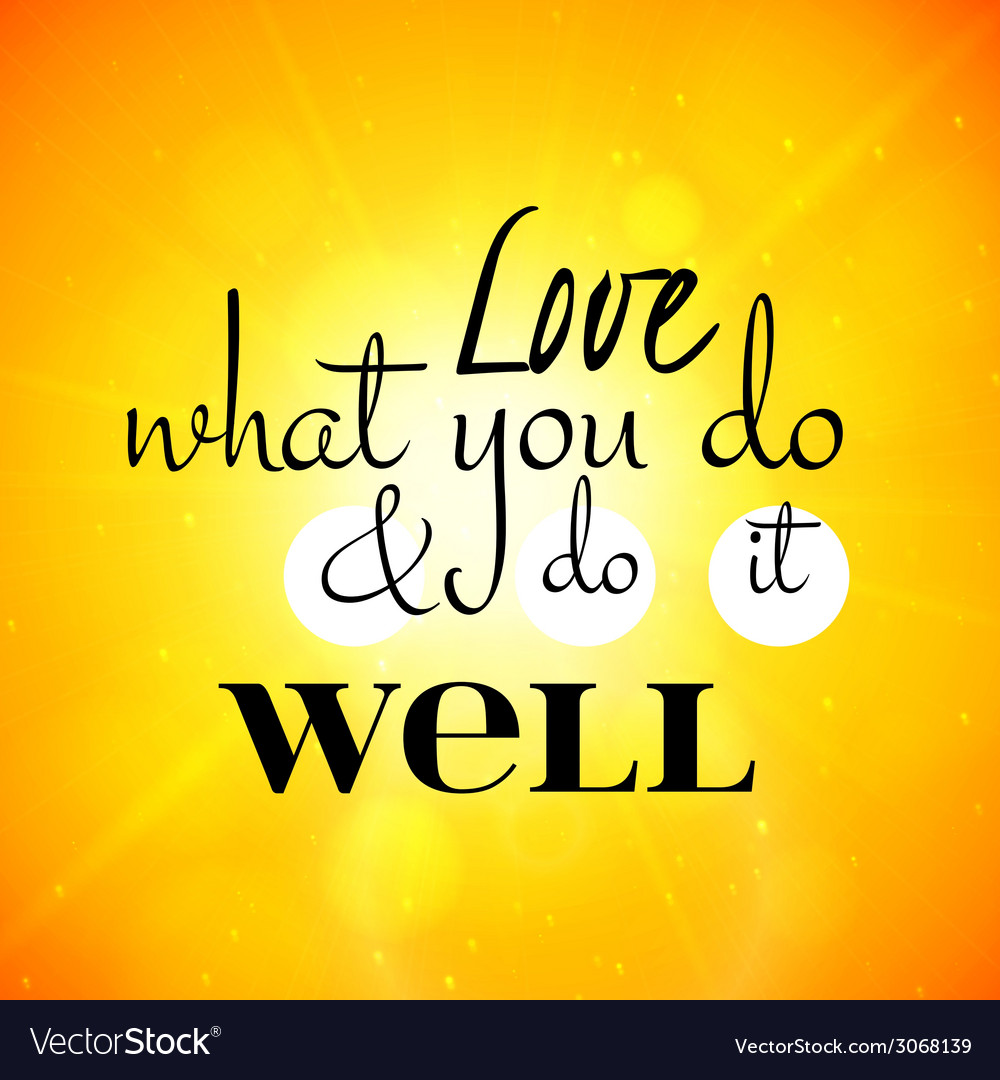 Love what you do and do it well lettering Vector Image