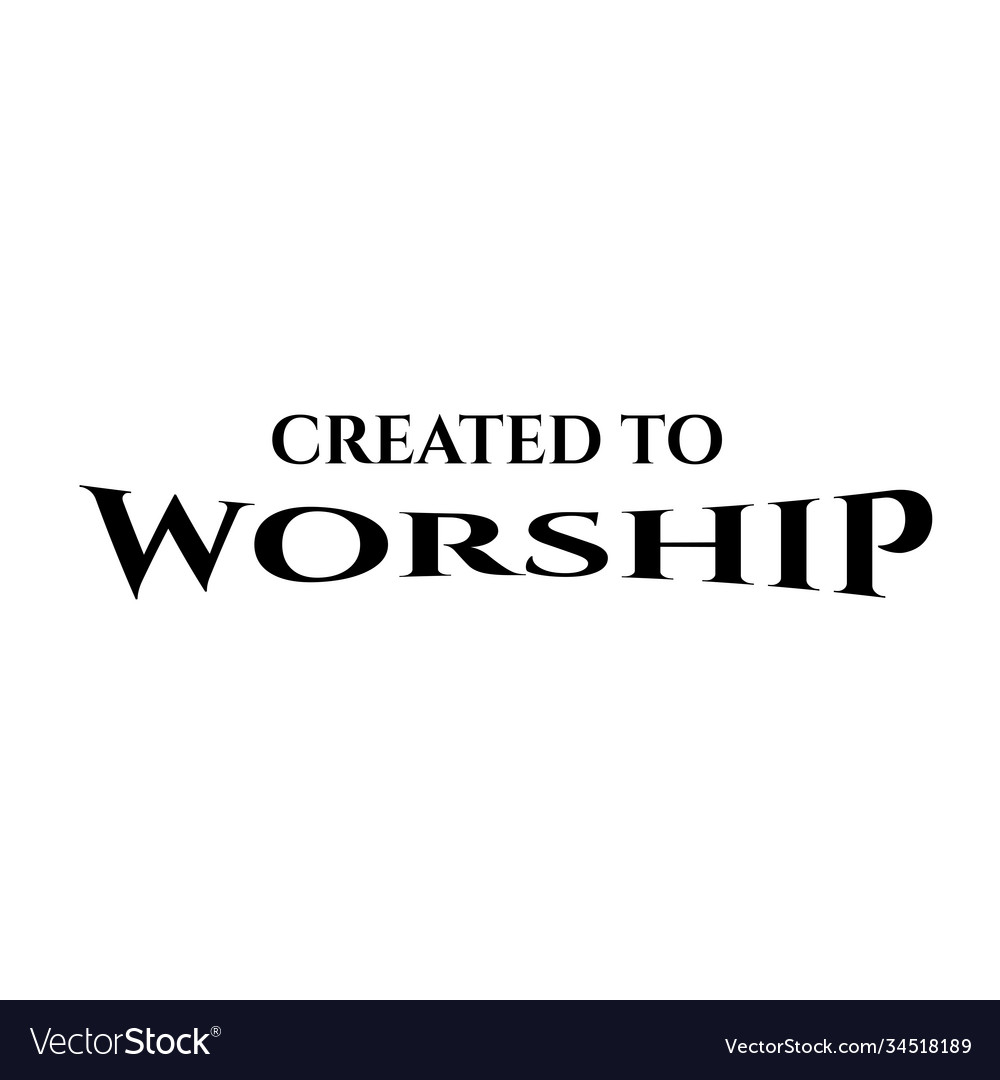 Created to worship Royalty Free Vector Image - VectorStock