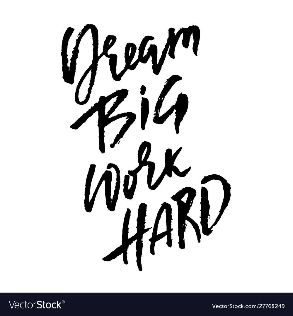 Dream big work hard modern dry brush lettering Vector Image